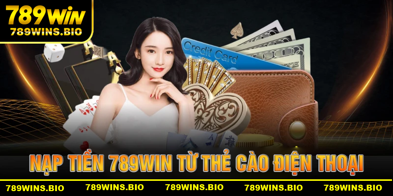 Nạp tiền 789win bằng thẻ cào điện thoại