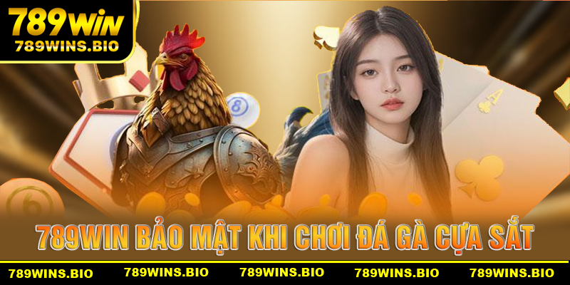 789win bảo mật tuyệt đối cho người chơi đá gà cựa sắt