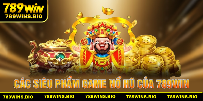 Những siêu phẩm game nổ hũ của 789win