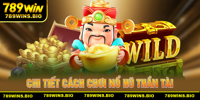 Chi tiết cách chơi game nổ hũ thần tài tại 789win