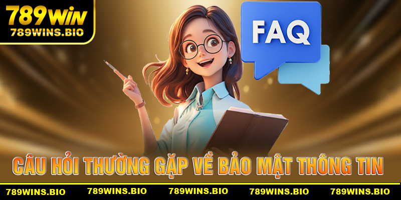 Câu hỏi thường gặp về bảo mật thông tin của 789win