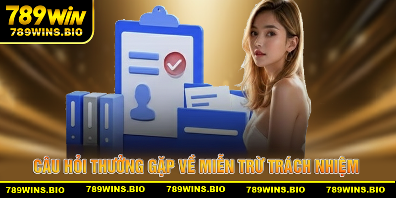 Những câu hỏi thường gặp của chính sách miễn trừ trách nhiệm