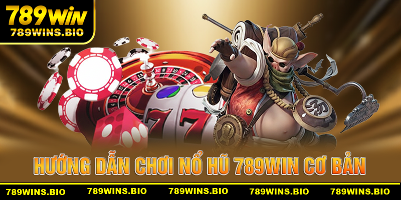 Hướng dẫn chơi nổ hũ 789win cho người mới