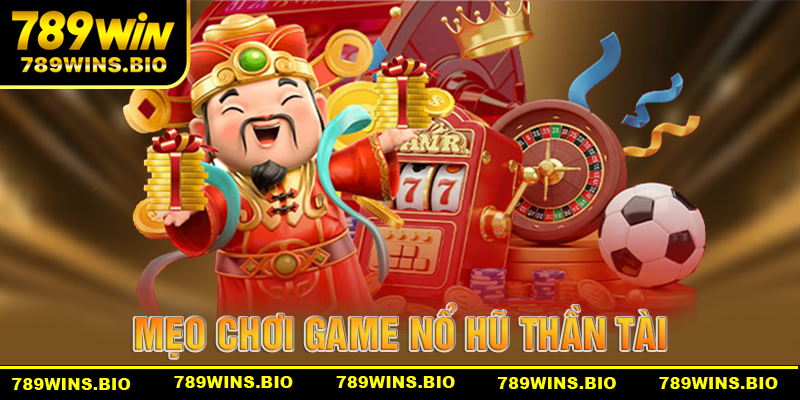 Mẹo chơi game nổ hũ thần tài dành cho người mới tại 789win