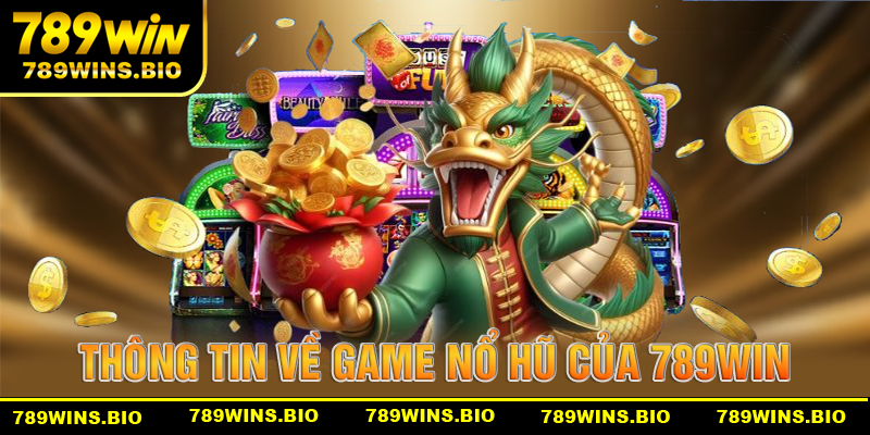 Thông tin về game nổ hũ của nhà cái 789win