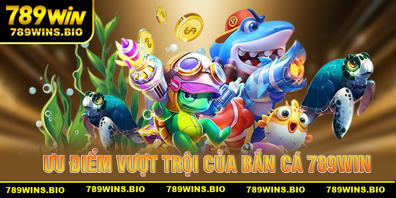 Những ưu điểm vượt trội tạo nên sự thịnh vượng cho bắn cá 789win
